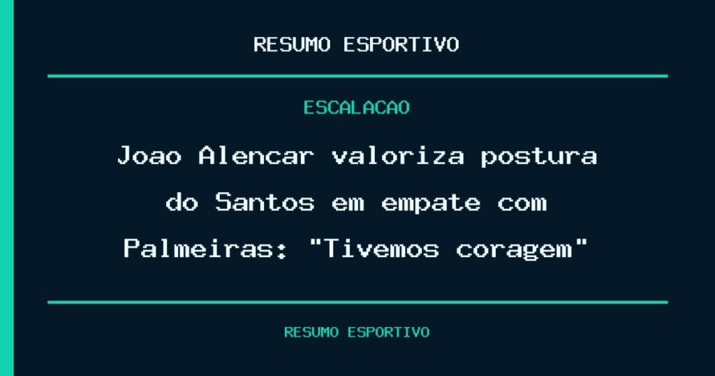 João Alencar valoriza postura do Santos em empate com Palmeiras: “Tivemos coragem”