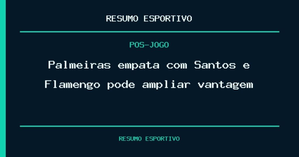 Palmeiras empata com Santos e Flamengo pode ampliar vantagem