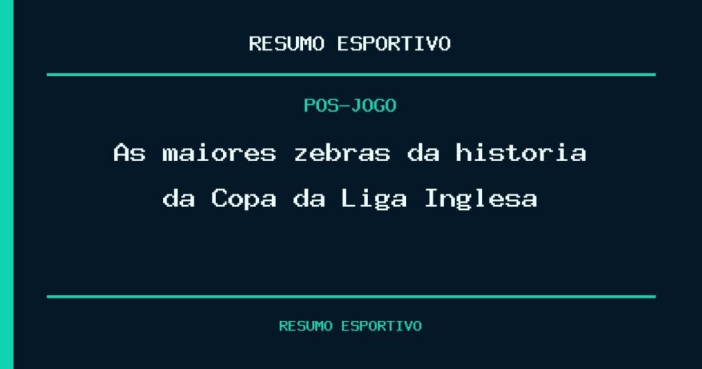 As maiores zebras da história da Copa da Liga Inglesa