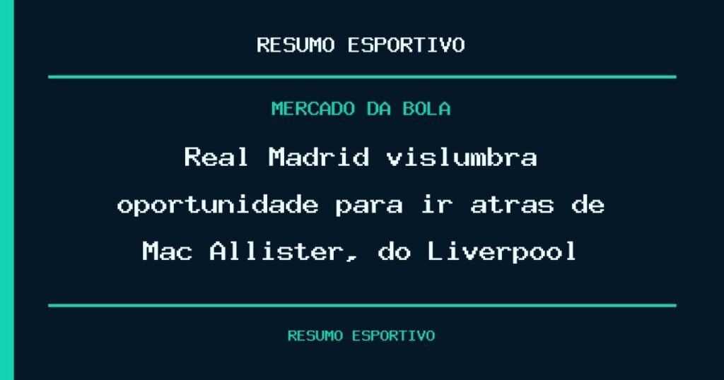 Real Madrid vislumbra oportunidade para ir atrás de Mac Allister, do Liverpool