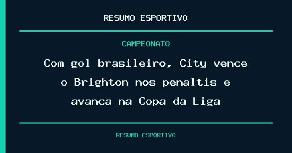 Com gol brasileiro, City vence o Brighton nos pênaltis e avança na Copa da Liga