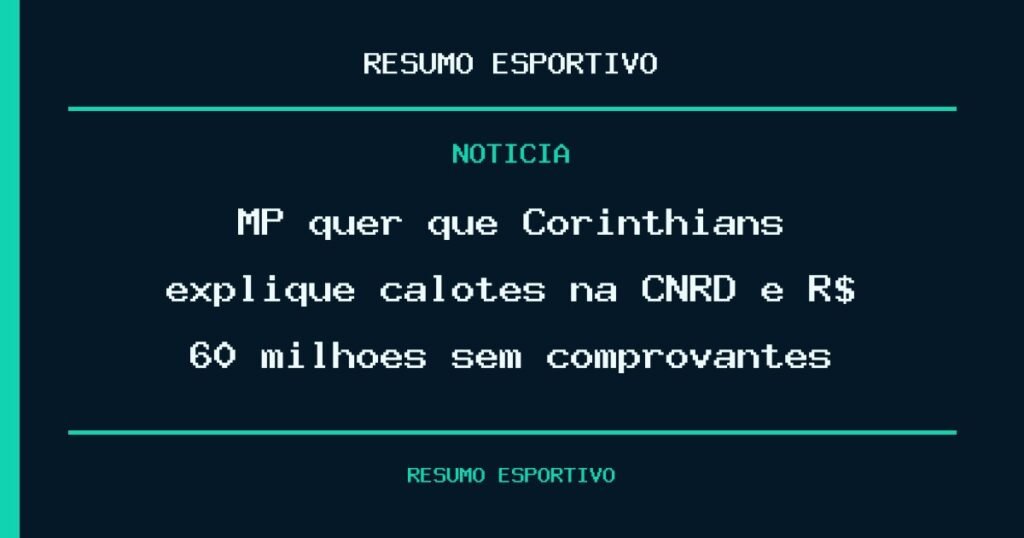 MP quer que Corinthians explique calotes na CNRD e R$ 60 milhões sem comprovantes