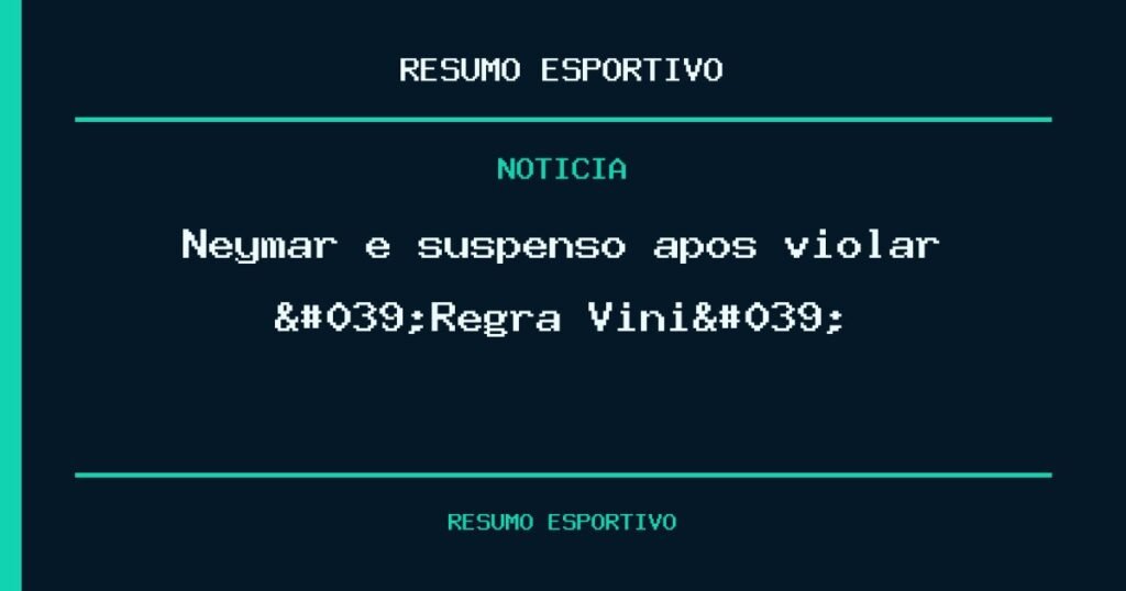 Neymar é suspenso após violar 'Regra Vini'