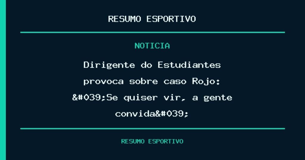 Dirigente do Estudiantes provoca sobre caso Rojo: 'Se quiser vir, a gente convida'