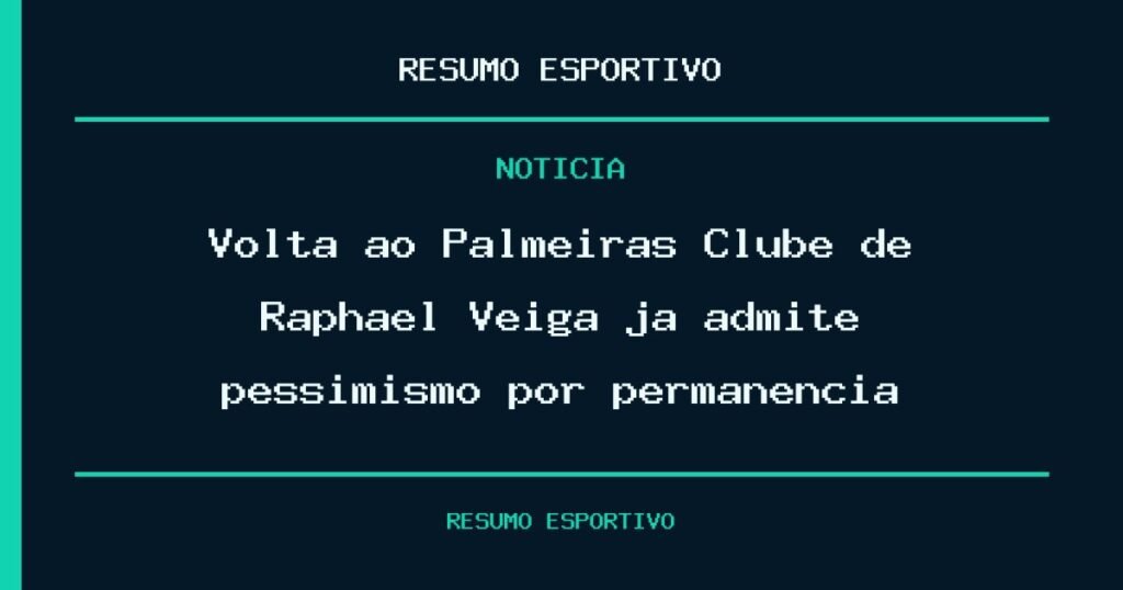 Volta ao Palmeiras? Clube de Raphael Veiga já admite pessimismo por permanência