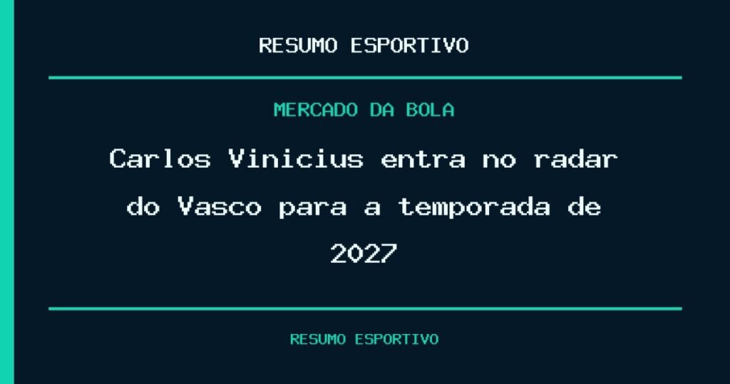 Carlos Vinícius entra no radar do Vasco para a temporada de 2027
