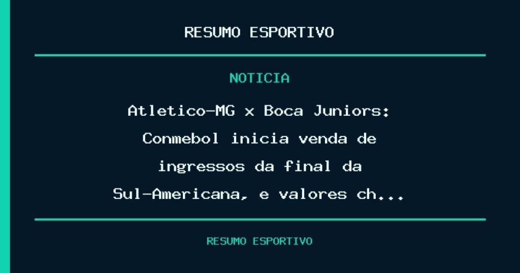 Atlético-MG x Boca Juniors: Conmebol inicia venda de ingressos da final da Sul-Americana, e valores ch…