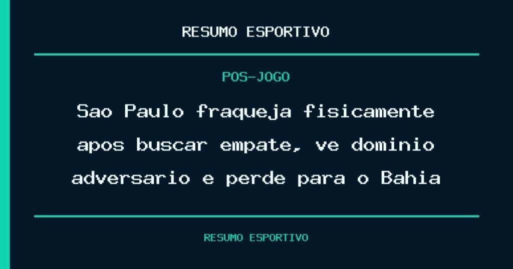 São Paulo fraqueja fisicamente após buscar empate, vê domínio adversário e perde para o Bahia