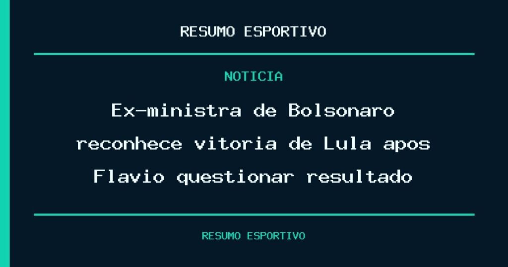 Ex-ministra de Bolsonaro reconhece vitória de Lula após Flávio questionar resultado