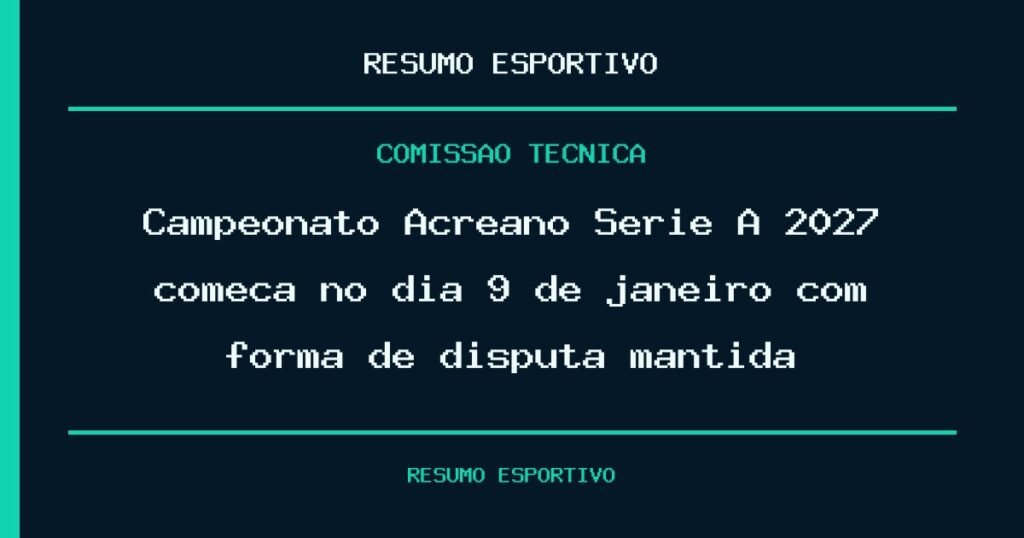 Campeonato Acreano Série A 2027 começa no dia 9 de janeiro com forma de disputa mantida