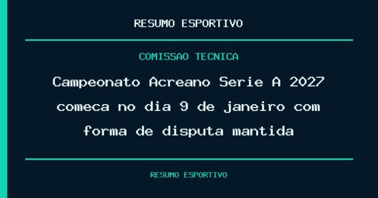 Campeonato Acreano Série A 2027 começa no dia 9 de janeiro com forma de disputa mantida