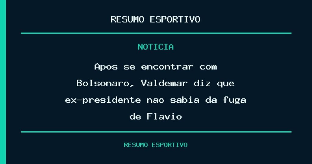 Após se encontrar com Bolsonaro, Valdemar diz que ex-presidente não sabia da fuga de Flávio