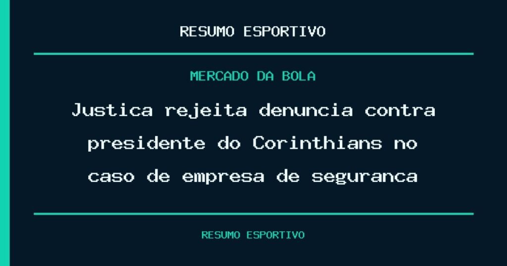 Justiça rejeita denúncia contra presidente do Corinthians no caso de empresa de segurança