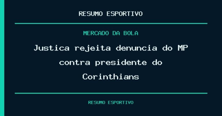 Justiça rejeita denúncia do MP contra presidente do Corinthians