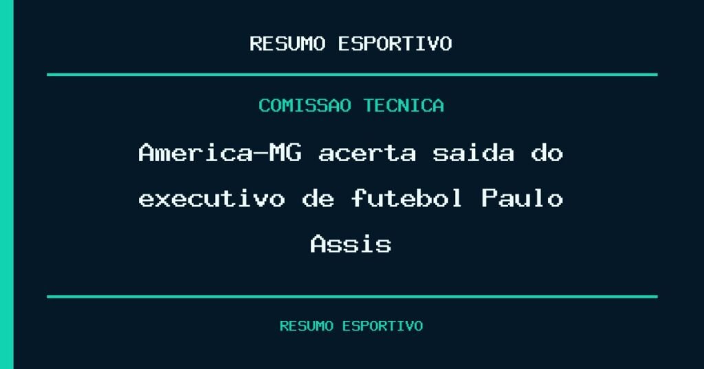América-MG acerta saída do executivo de futebol Paulo Assis