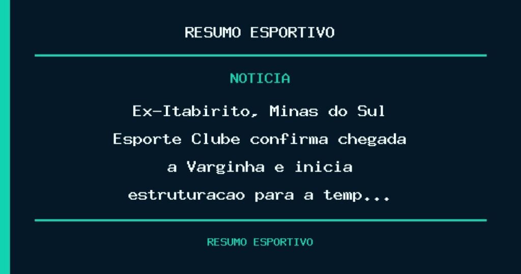 Ex-Itabirito, Minas do Sul Esporte Clube confirma chegada a Varginha e inicia estruturação para a temp…
