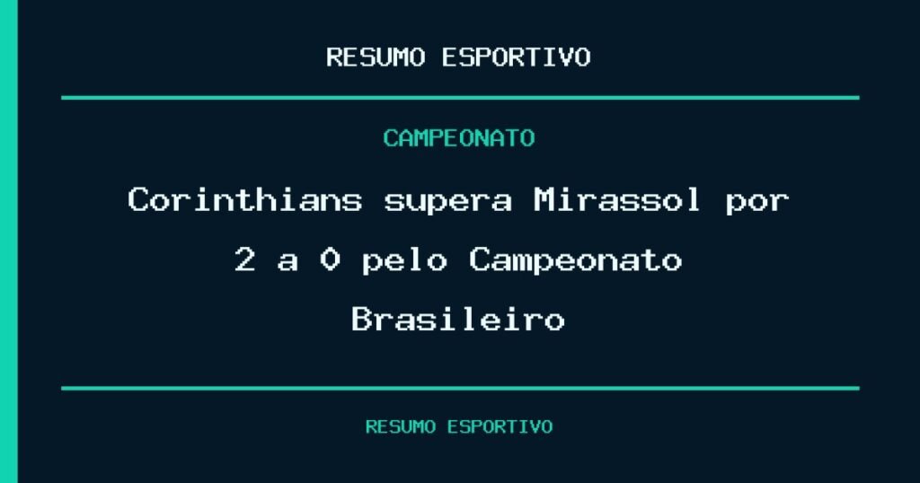 Corinthians supera Mirassol por 2 a 0 pelo Campeonato Brasileiro