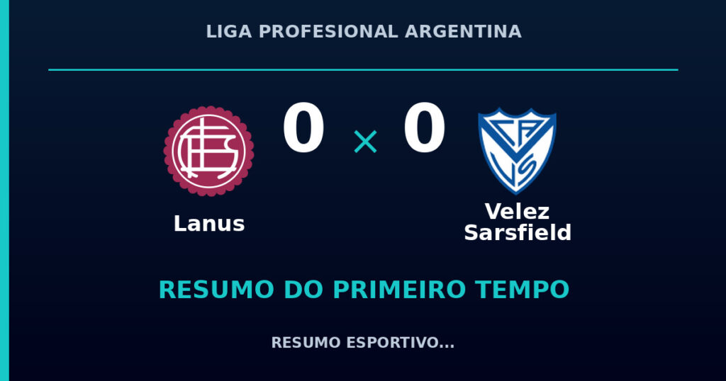 Lanus 0 x 0 Velez Sarsfield: como foi o primeiro tempo