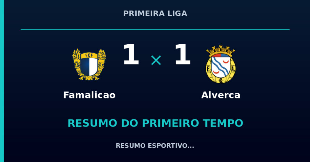 Famalicao 1 x 1 Alverca: como foi o primeiro tempo