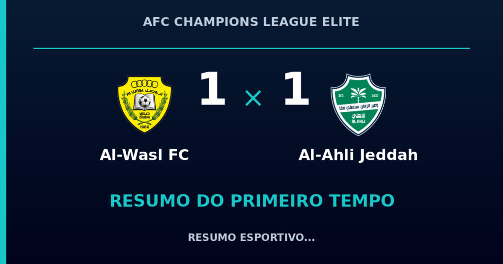 Al-Wasl FC 1 x 1 Al-Ahli Jeddah: como foi o primeiro tempo