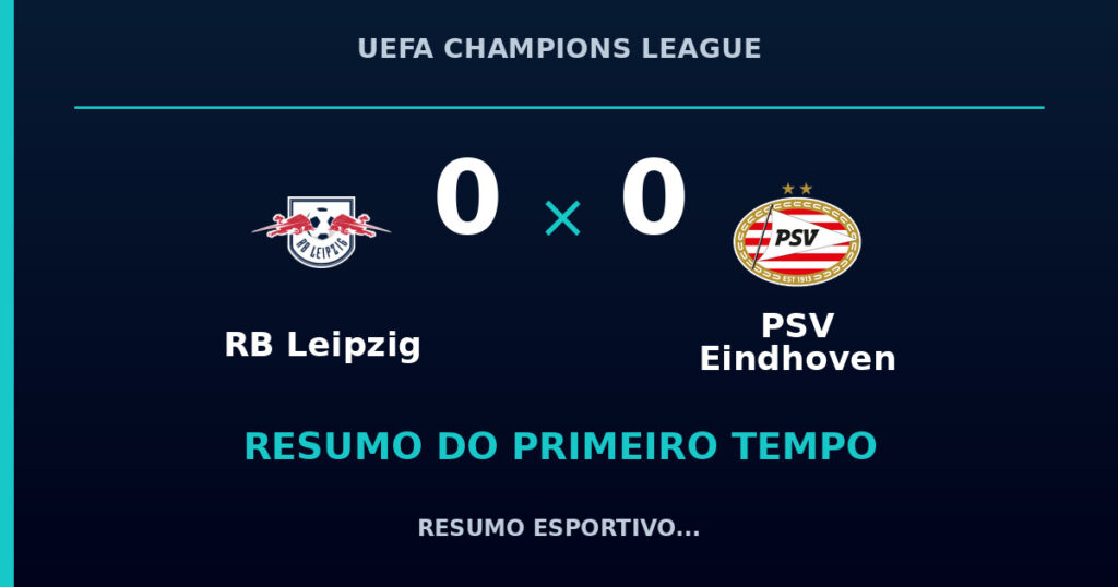 RB Leipzig 0 x 0 PSV Eindhoven: como foi o primeiro tempo