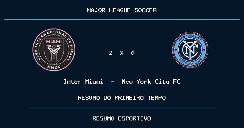 Inter Miami 2 x 0 New York City FC: como foi o primeiro tempo