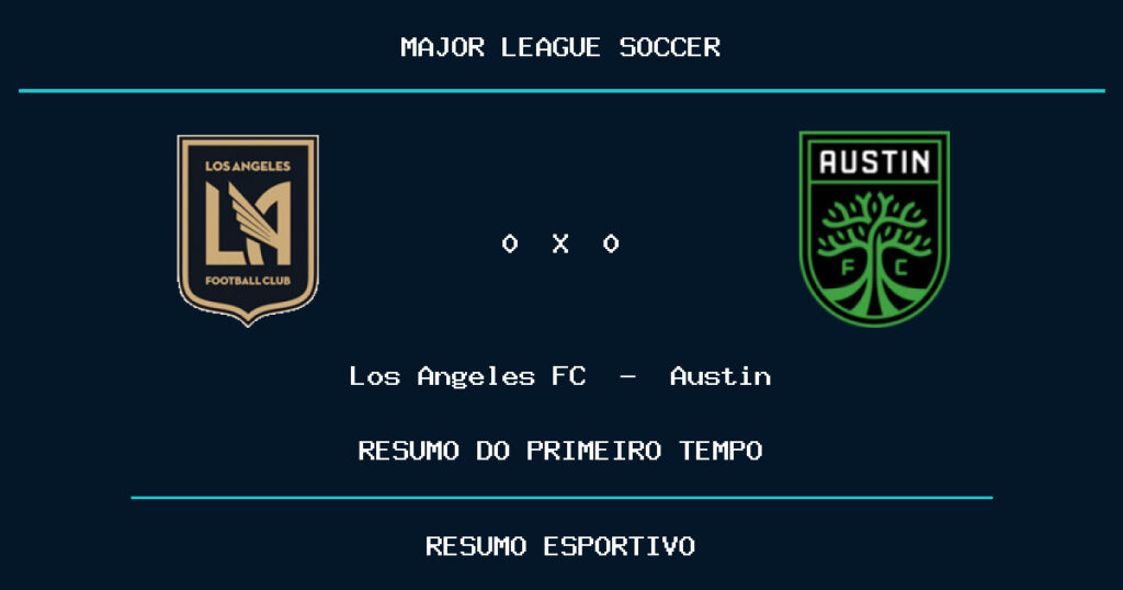 Los Angeles FC 0 x 0 Austin: como foi o primeiro tempo