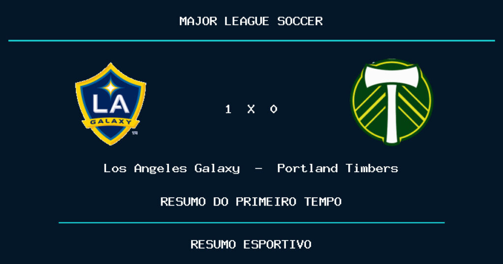 Los Angeles Galaxy 1 x 0 Portland Timbers: como foi o primeiro tempo