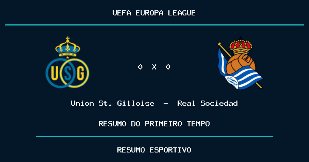 Union St. Gilloise 0 x 0 Real Sociedad: como foi o primeiro tempo