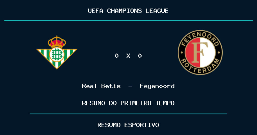 Real Betis 0 x 0 Feyenoord: como foi o primeiro tempo
