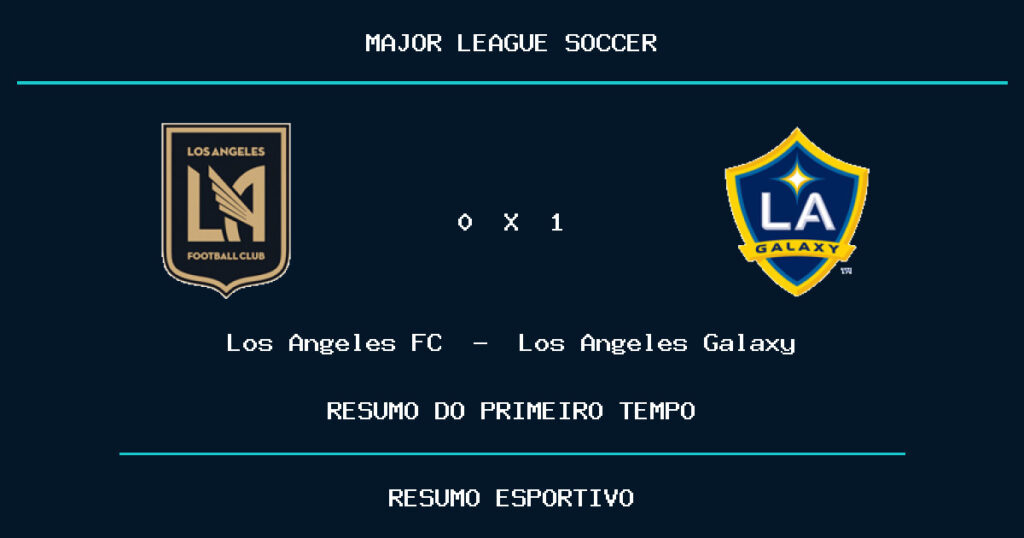 Los Angeles FC 0 x 1 Los Angeles Galaxy: como foi o primeiro tempo