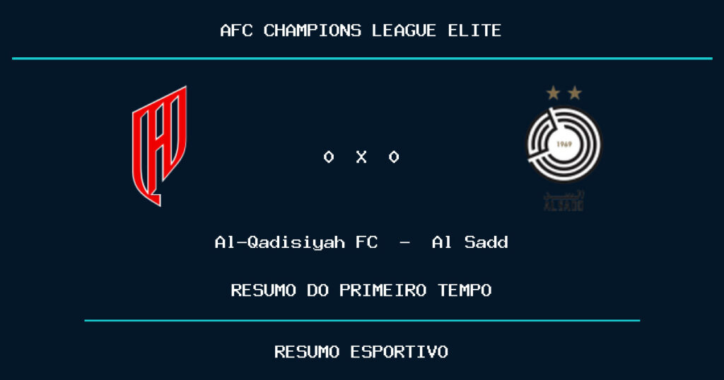 Al-Qadisiyah FC 0 x 0 Al Sadd: como foi o primeiro tempo
