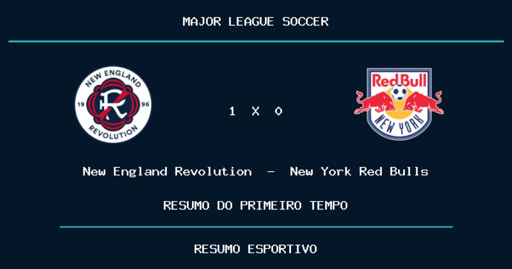 New England Revolution 1 x 0 New York Red Bulls: como foi o primeiro tempo
