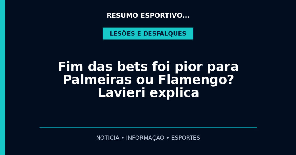 Fim das bets foi pior para Palmeiras ou Flamengo? Lavieri explica