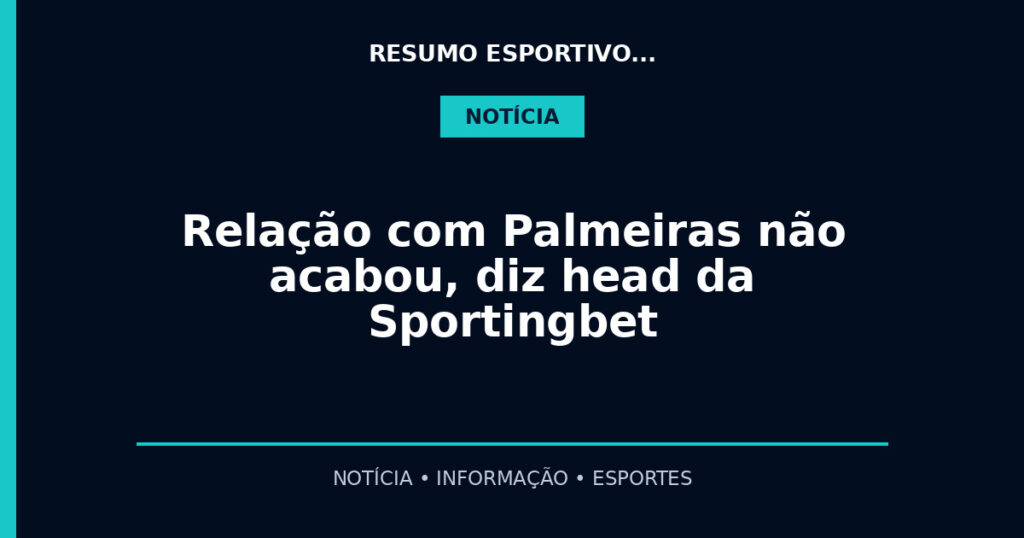 Relação com Palmeiras não acabou, diz head da Sportingbet