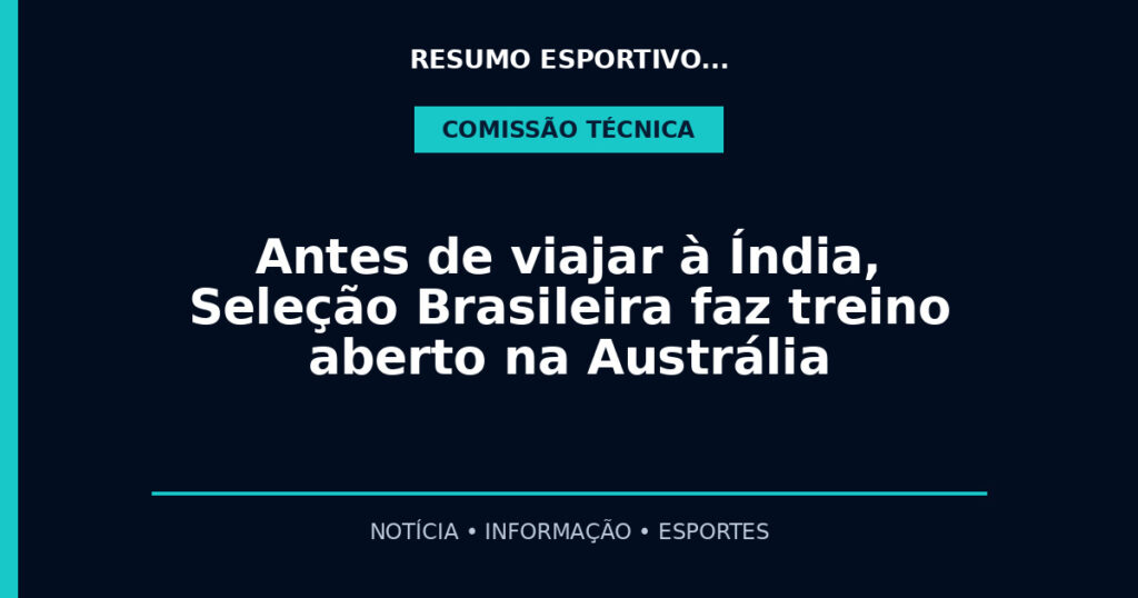 Antes de viajar à Índia, Seleção Brasileira faz treino aberto na Austrália