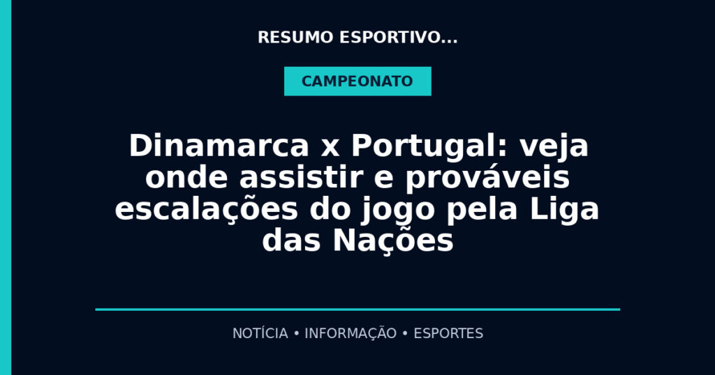 Dinamarca x Portugal: veja onde assistir e prováveis escalações do jogo pela Liga das Nações