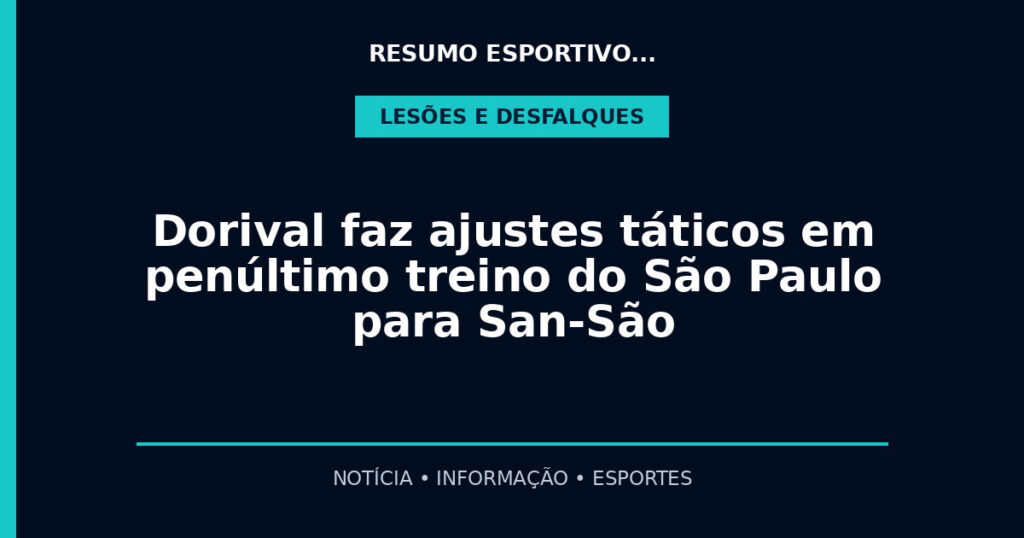 Dorival faz ajustes táticos em penúltimo treino do São Paulo para San-São