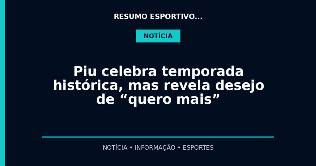 Piu celebra temporada histórica, mas revela desejo de “quero mais”