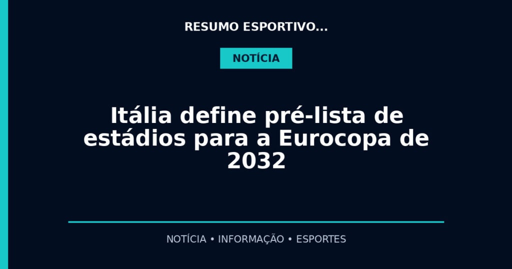 Itália define pré-lista de estádios para a Eurocopa de 2032