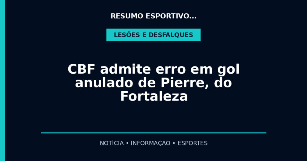 CBF admite erro em gol anulado de Pierre, do Fortaleza