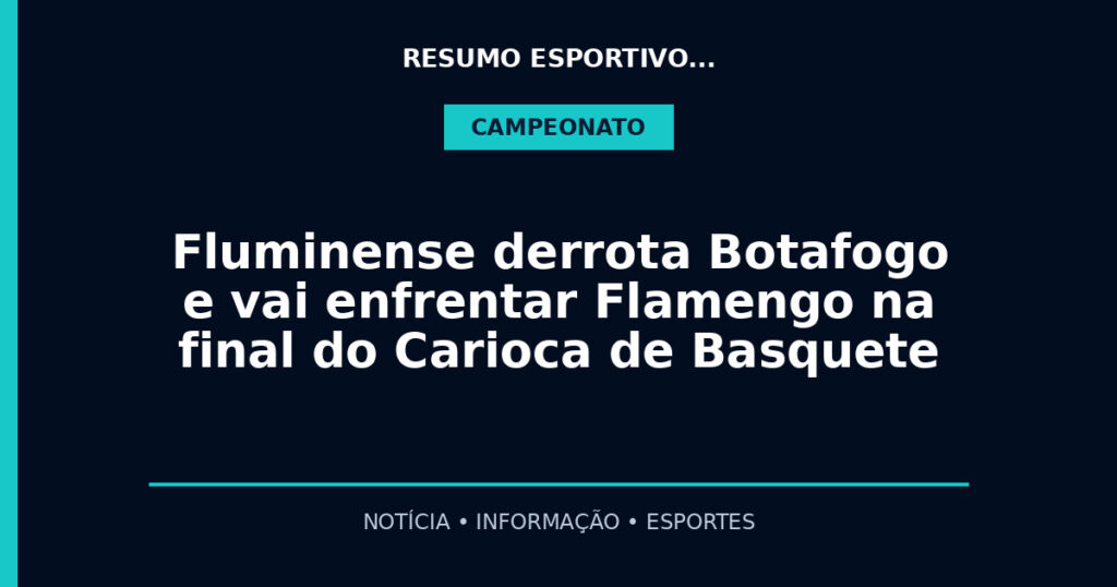 Fluminense derrota Botafogo e vai enfrentar Flamengo na final do Carioca de Basquete