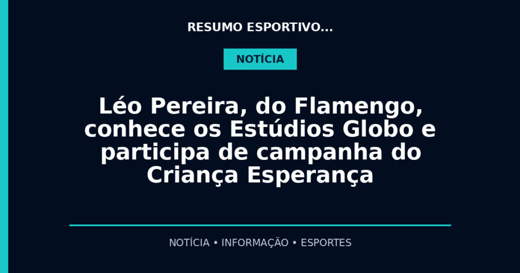 Léo Pereira, do Flamengo, conhece os Estúdios Globo e participa de campanha do Criança Esperança