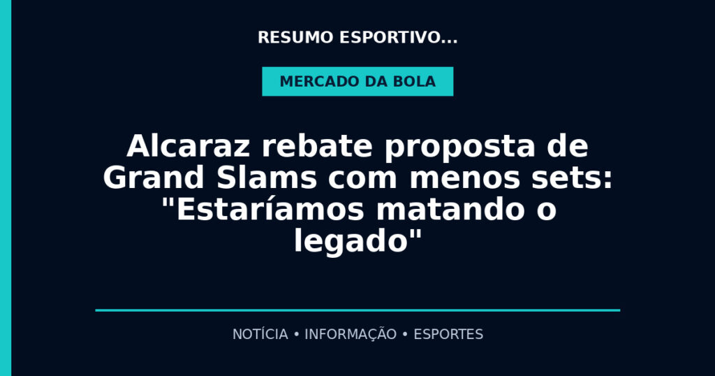 Alcaraz rebate proposta de Grand Slams com menos sets: "Estaríamos matando o legado"