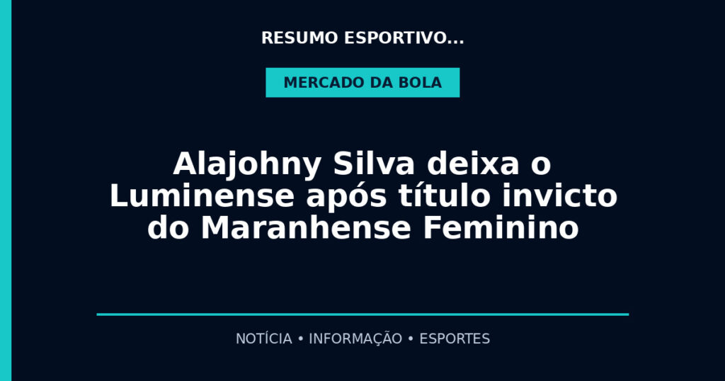 Alajohny Silva deixa o Luminense após título invicto do Maranhense Feminino
