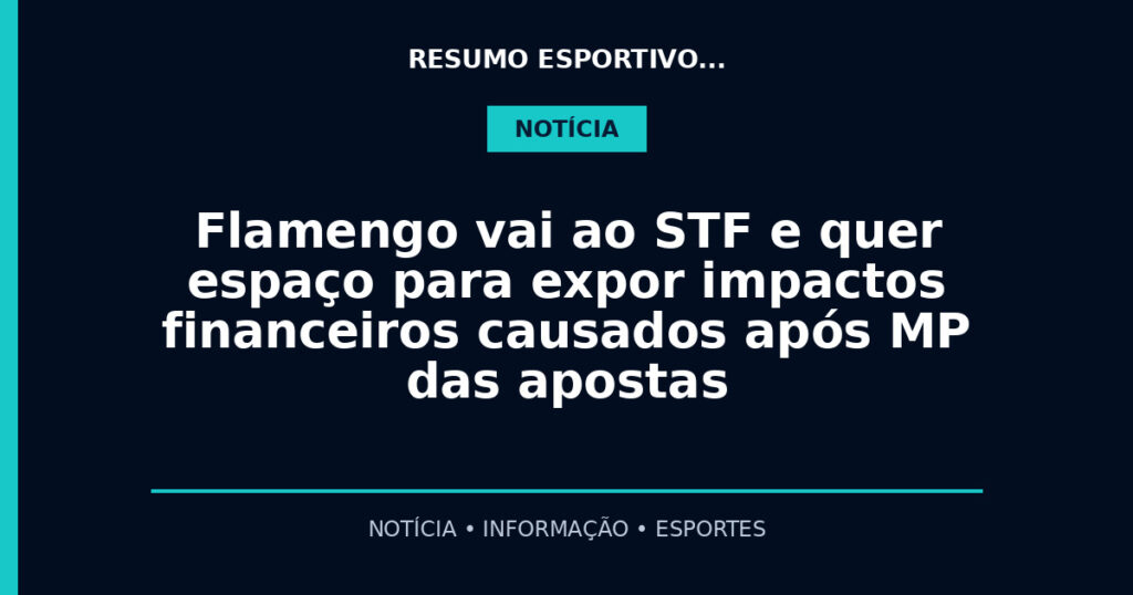 Flamengo vai ao STF e quer espaço para expor impactos financeiros causados após MP das apostas