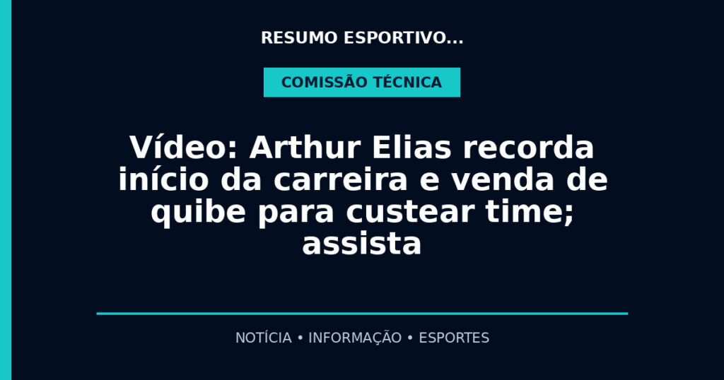 Vídeo: Arthur Elias recorda início da carreira e venda de quibe para custear time; assista