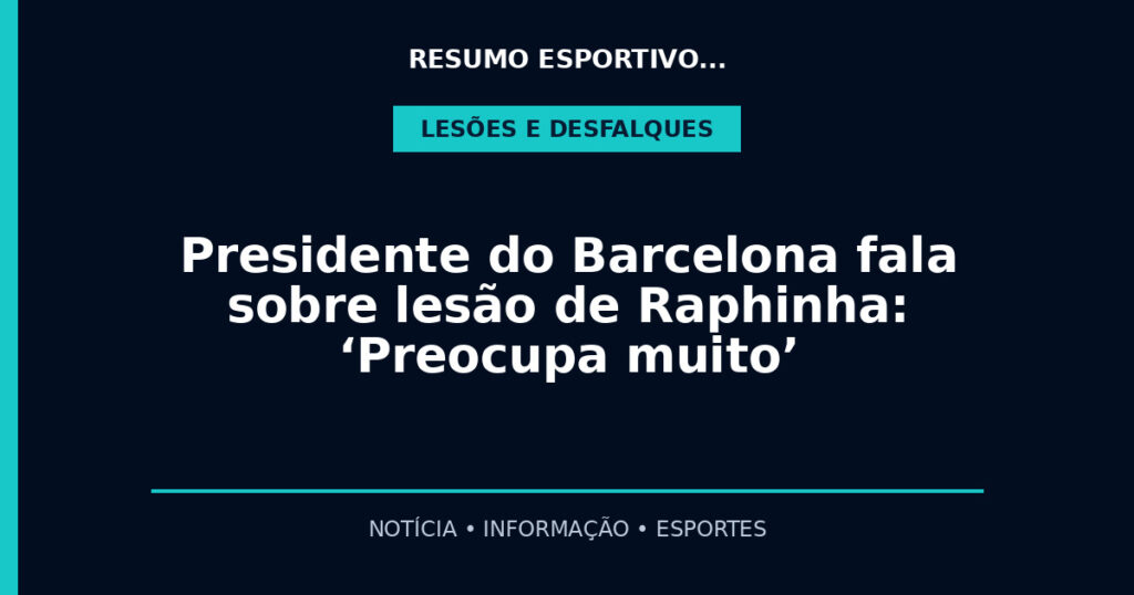 Presidente do Barcelona fala sobre lesão de Raphinha: ‘Preocupa muito’