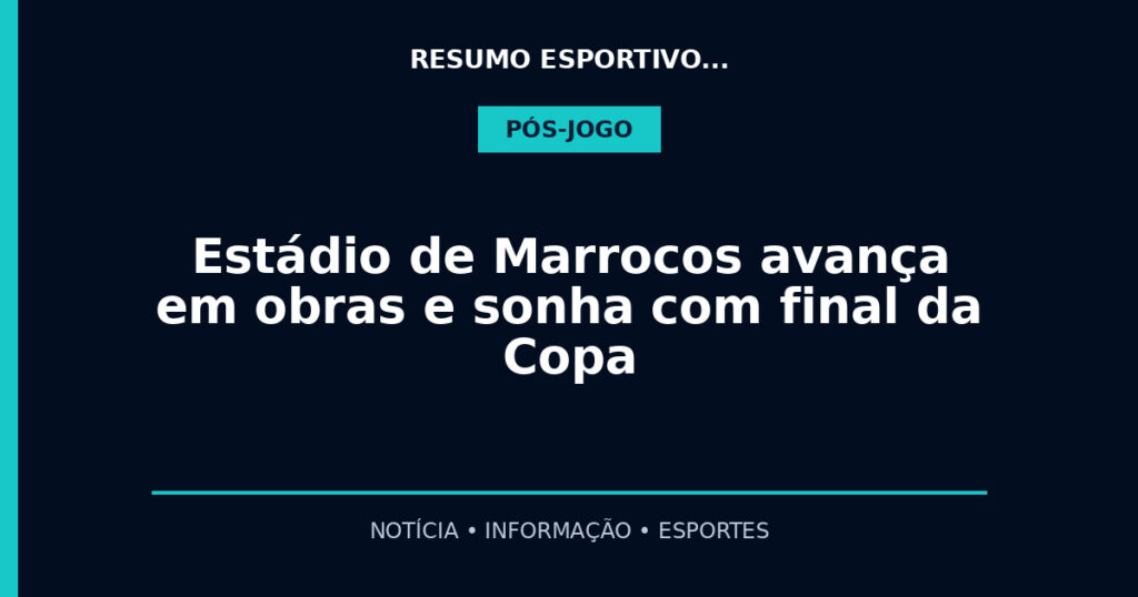 Estádio de Marrocos avança em obras e sonha com final da Copa