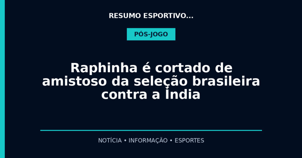 Raphinha é cortado de amistoso da seleção brasileira contra a Índia